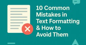 10 Common Mistakes in Text Formatting & How to Avoid Them