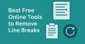 Best Free Online Tools to Remove Line Breaks
