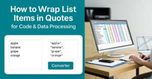 How to Wrap List Items in Quotes for Code & Data Processing