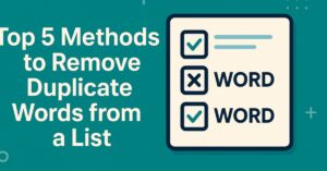 Top 5 Methods to Remove Duplicate Words from a List