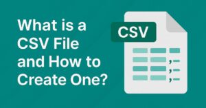 What is a CSV File and How to Create One